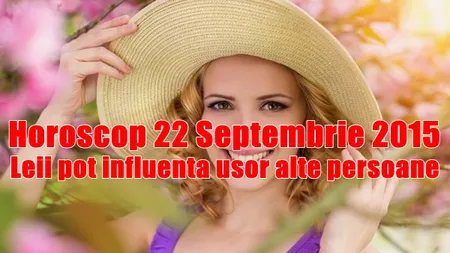 Horoscop 22 Septembrie 2015: Leii pot influenţa uşor alte persoane