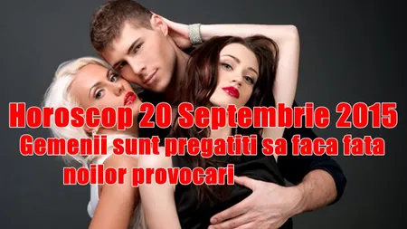 Horoscop 20 Septembrie 2015: Gemenii sunt pregătiţi să facă faţă noilor provocări