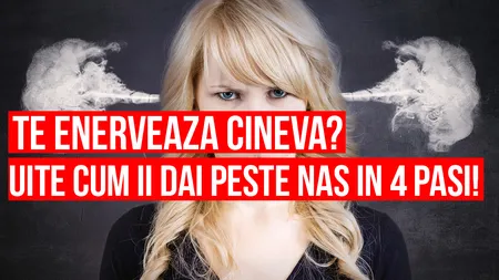 4 paşi de urmat atunci când vrei să le dai PESTE NAS celor care TE ENERVEAZĂ