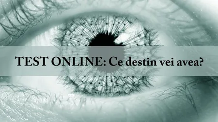 TEST ONLINE: Ce destin vei avea