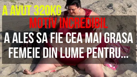 MOTIVUL INCREDIBIL PENTRU CARE ACEASTA FEMEIE a ales sa cântareasca 320 de kilograme