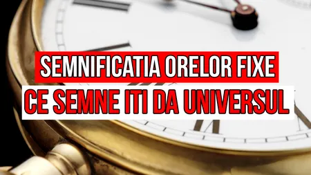 Semnificatia orelor fixe: ce semne îţi dă Universul