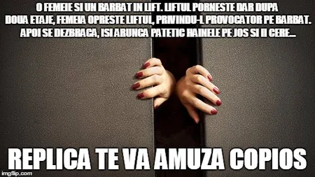 BANCUL ZILEI: Femeia opreşte liftul, îşi smulge hainele...