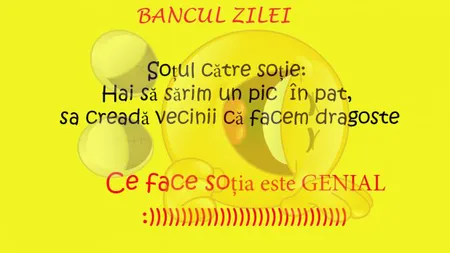 BANCUL ZILEI: Soţul către soţie: Hai să sărim un pic în pat, sa creadă vecinii că facem amor