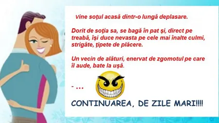 BANCUL ZILEI: Vine soţul acasă...