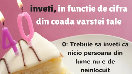 Ce lecţii de viaţă trebuie să înveţi, în funcţie de cifra din coada vârstei tale