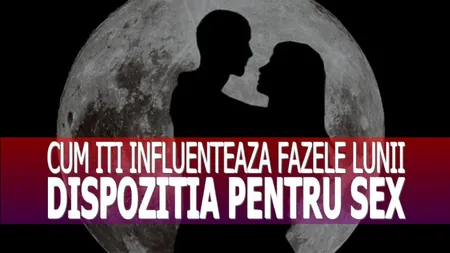 Cum îţi influenţează fazele lunii dispoziţia pentru sex. Atenţie, urmează eclipsă de lună