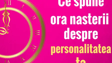 Ora naşterii spune MULTE despre tine