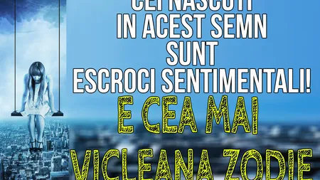 Horoscop: Cei născuţi în această zodie sunt escroci sentimentali