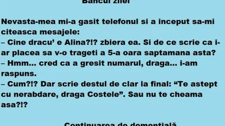 BANCUL ZILEI. Nevastă-mea mi-a găsit telefonul şi a început să-mi citească mesajele ...