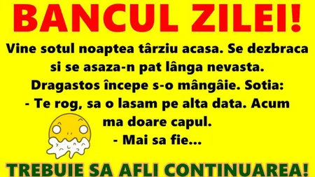 Bancul zilei: Vine soţul noaptea târziu acasă. Se dezbracă şi se aşază-n pat lângă nevastă...