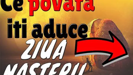 Horoscop: Ce povară îţi aduce ziua naşterii