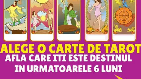 TEST ONLINE. Alege o carte de tarot şi vezi ce îţi rezervă destinul în următoarele 6 luni