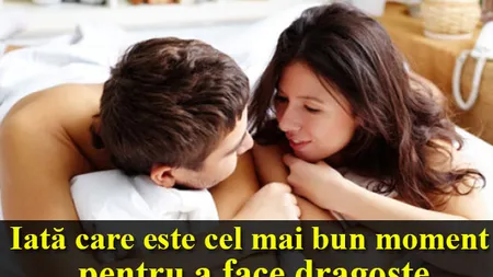 Iată care este cel mai bun moment pentru a face dragoste! Oare eşti disponibilă?