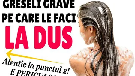Greşeli pe care le faci la duş