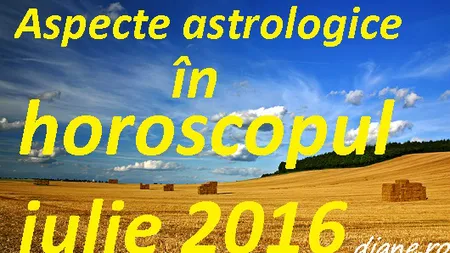 HOROSCOP IULIE 2016: Ce vă aşteaptă în luna lui Cuptor