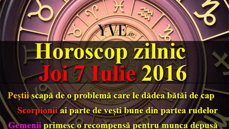 HOROSCOP 7 IULIE 2016: Bucură-te de lucrurile mărunte