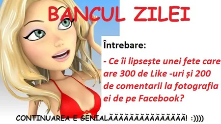 Bancul zilei. Ce îi lipseşte unei fete care are 300 de like-uri şi 200 de comentarii la fotografia ei?