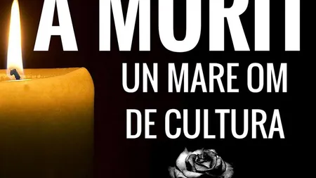 S-a stins din viaţă unul dintre cei mai controversaţi oameni de cultură