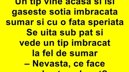 Bancul Zilei: Bărbatul îşi găseşte iubita sumar îmbrăcată. Sub pat...