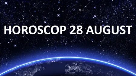 HOROSCOP 28 AUGUST 2016: Ce v-au rezervat astrele în ultima zi a săptămânii