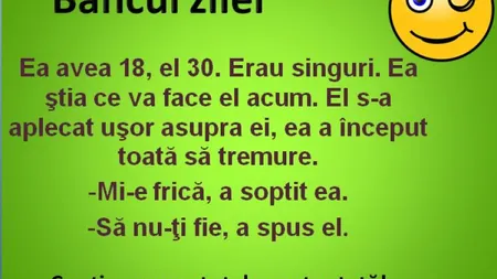 Bancul zilei: El s-a aplecat uşor asupra ei, ea a început toată să tremure...