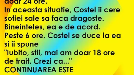 BANCURI: Costel află că mai are de trăit doar 24 de ore, se duce la soţie...