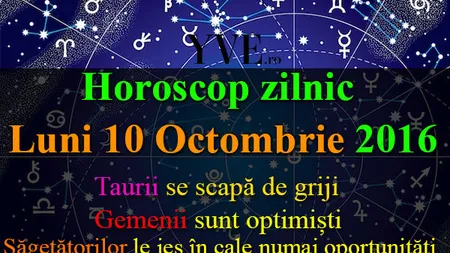 HOROSCOP 10 OCTOMBRIE 2016: Cum începi săptămâna în funcţie de zodie
