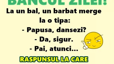 Bancul zilei: La un bal, un bărbat merge la o tipă...