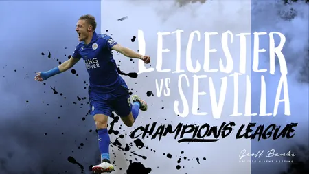LIGA CAMPIONILOR. Leicester, aventura continuă. Calificare senzaţională în sferturi, în dauna Sevillei