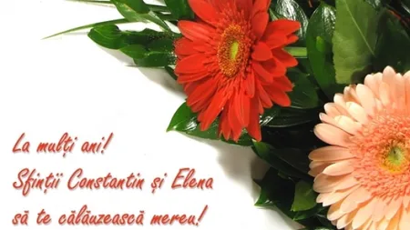 Mesaje de Sfinţii Constantin şi Elena 2017. Cele mai frumoase urări pe care le puteţi face celor dragi cu ocazia onomasticii