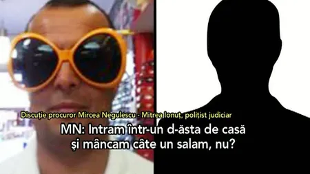 Înregistrări explozive cu procurorul Negulescu: 