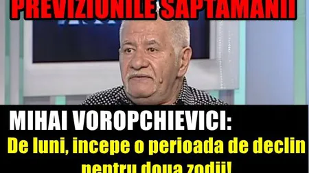 HOROSCOP MIHAI VOROPCHIEVICI 18-24 IUNIE: Se anunţă veşti importante