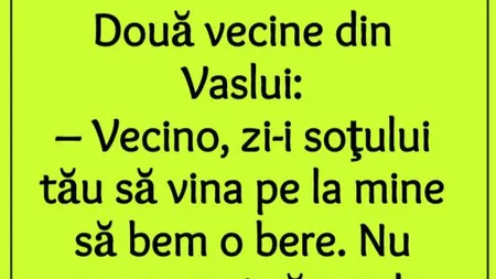 BANCUL ZILEI: Două vecine din Vaslui...