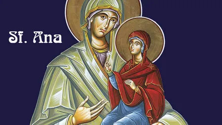 CALENDAR ORTODOX 2017: Adormirea Sfintei Ana, ocrotitoarea familiei