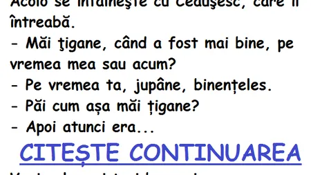 Bancul zilei: Un ţigan ajunge în Rai şi îl întâlneşte pe Ceauşescu