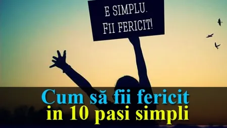 10 paşi dovediţi ştiintific care te ajuta să fii fericit