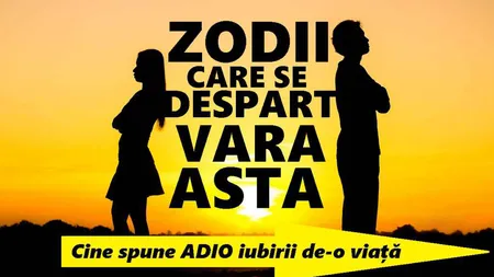 Cupluri de zodii care se vor despărţi până la toamnă