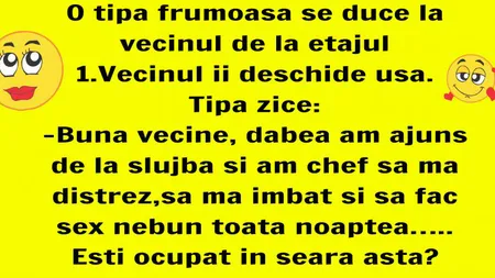 Bancul zilei: O tipă sexy se duce la vecinul de la etajul I...