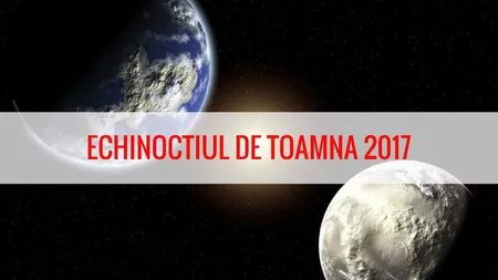 Echinocţiul de toamnă 2017 influenţează astrele. Ce aduce acest eveniment pentru fiecare zodie