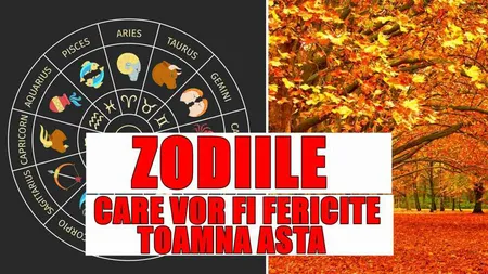 Horoscop TOAMNA 2017: Formula fericirii pentru fiecare zodie