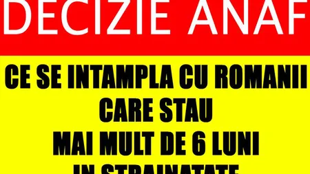 Toți românii plecați în străinătate mai mult de 6 luni trebuie să facă asta altfel riscă AMENZI! Anunţul ANAF