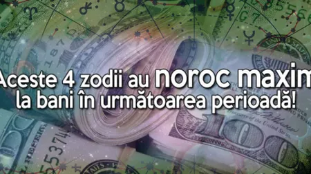 Horoscop: 4 zodii care vor fi lovite de noroc. Vin valuri de bani spre ele!