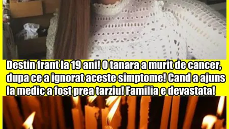 Destin frânt la 19 ani. O tânăra a murit de cancer, după ce a ignorat aceste simptome!