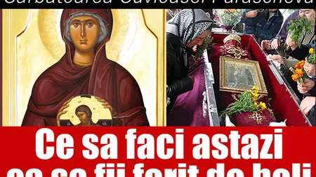 SFANTA PARASCHEVA 2017, tradiţii şi superstiţii: De ce nu se mănâncă nimic până la 12.00. Ce boli te pasc dacă speli sau coşi