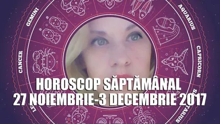 Horoscop Oana Hanganu 27 noiembrie - 3 decembrie 2017: E vremea schimbării