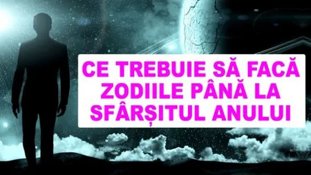 Ce mai au de făcut zodiile până la sfârşitul anului. Astrele dezvăluie care este ultima lor misiune