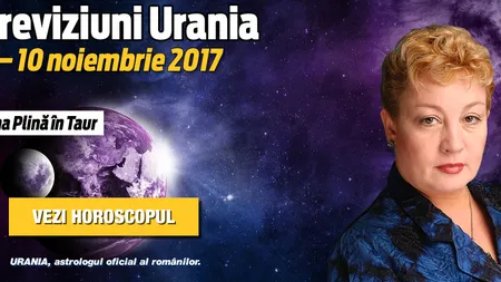 Horoscop Urania 4 - 10 noiembrie 2017. Luna Plină în Taur. Mercur, în Săgetător. Cumpene în casa banilor, emoţii în casa dragostei