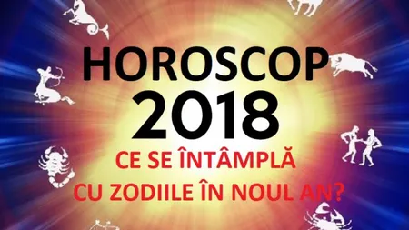 Horoscop 2018: Zodiile care dau lovitura şi cele care vor da piept cu greutăţile în noul an!