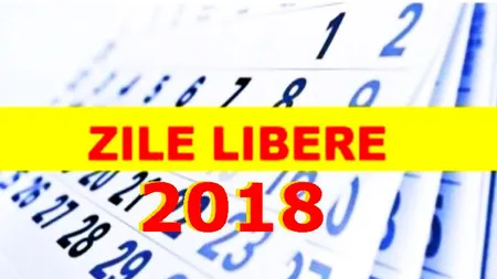 ZILE LIBERE 2018: Trei libere legale chiar în ianuarie. Când pică Paştele, Rusaliile şi Crăciunul în 2018